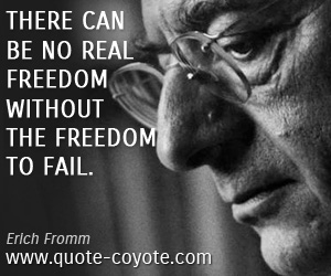  quotes - There can be no real freedom without the freedom to fail.