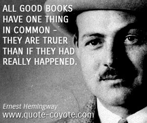  quotes - All good books have one thing in common - they are truer than if they had really happened.