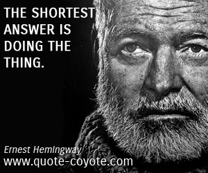  quotes - The shortest answer is doing the thing.