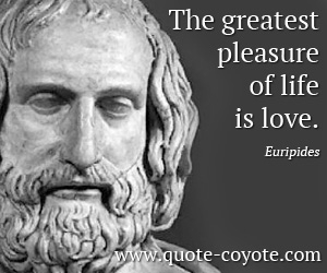 Euripides - Love is all we have, the only way that each