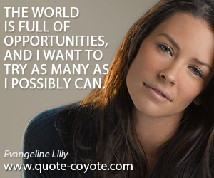 World quotes - The world is full of opportunities, and I want to try as many as I possibly can.