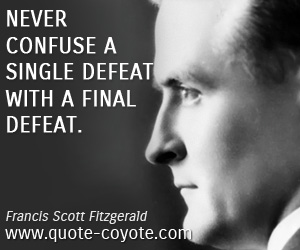  quotes - Never confuse a single defeat with a final defeat.