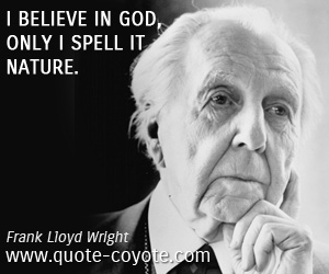  quotes - I believe in God, only I spell it Nature.
