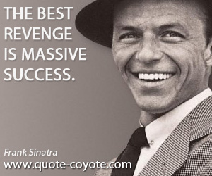 Inspirational quotes - The best revenge is massive success.