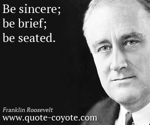  quotes - Be sincere; be brief; be seated.