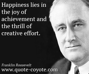 Effort quotes - Happiness lies in the joy of achievement and the thrill of creative effort.