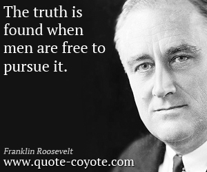 Truth quotes - The truth is found when men are free to pursue it.