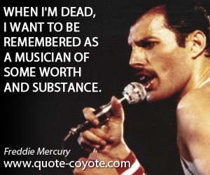 Worth quotes - When I'm dead, I want to be remembered as a musician of some worth and substance.