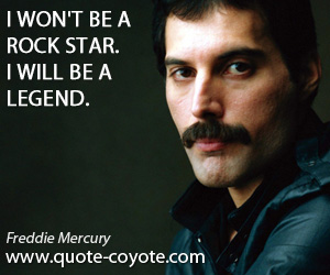 Star quotes - I won't be a rock star. I will be a legend.