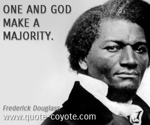 Life quotes - One and God make a majority.