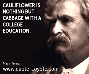  quotes - Cauliflower is nothing but cabbage with a college education.