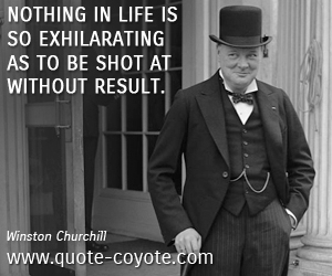 Life quotes - Nothing in life is so exhilarating as to be shot at without result. 