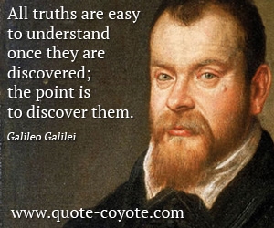 Point quotes - All truths are easy to understand once they are discovered; the point is to discover them.