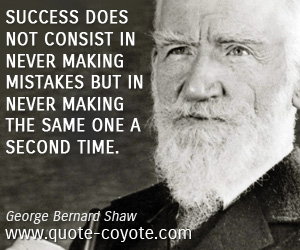 Success quotes - Success does not consist in never making mistakes but in never making the same one a second time.