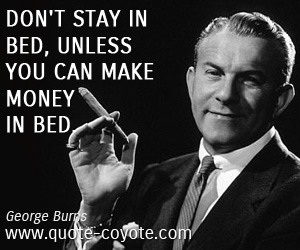 Money quotes - Don't stay in bed, unless you can make money in bed.