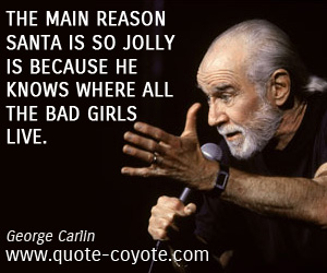 Bad quotes - The main reason Santa is so jolly is because he knows where all the bad girls live.