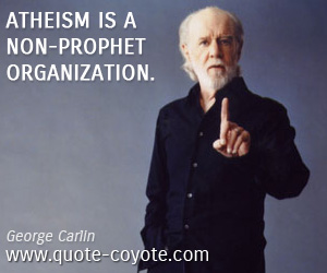  quotes - Atheism is a non-prophet organization.