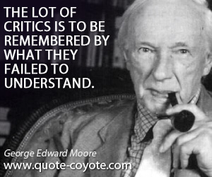 Understand quotes - The lot of critics is to be remembered by what they failed to understand.
