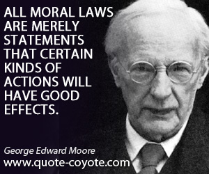  quotes - All moral laws are merely statements that certain kinds of actions will have good effects.