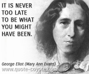 Knowledge quotes - It is never too late to be what you might have been.