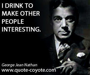 Drink quotes - I drink to make other people interesting.