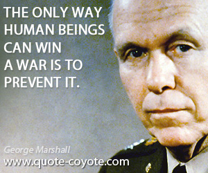 Human quotes - The only way human beings can win a war is to prevent it.