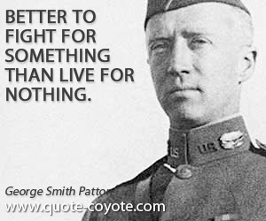 Better quotes - Better to fight for something than live for nothing.