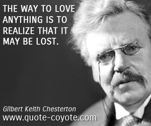 Way quotes - The way to love anything is to realize that it may be lost.