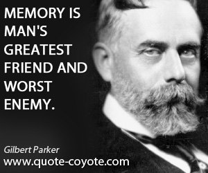 Memory quotes - Memory is man's greatest friend and worst enemy.