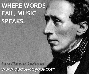  quotes - Where words fail, music speaks.