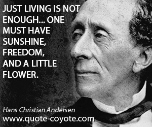 Living quotes - Just living is not enough... one must have sunshine, freedom, and a little flower.