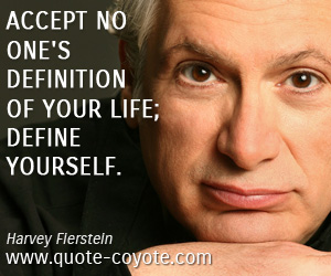 Wisdom quotes - Accept no one's definition of your life; define yourself.