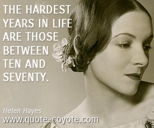 Hardest quotes - The hardest years in life are those between ten and seventy.