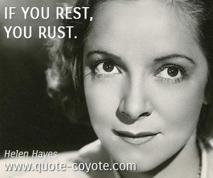 Rust quotes - If you rest, you rust.