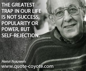 Success quotes - The greatest trap in our life is not success, popularity or power, but self-rejection.