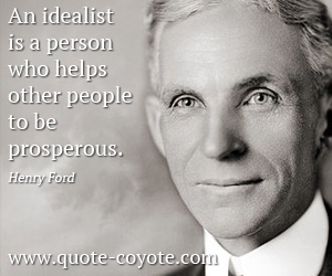  quotes - An idealist is a person who helps other people to be prosperous.