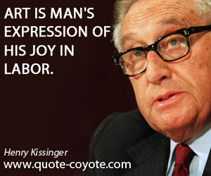  quotes - Art is man's expression of his joy in labor.