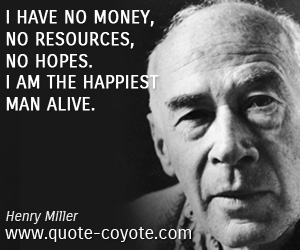 Money quotes - I have no money, no resources, no hopes. I am the happiest man alive.