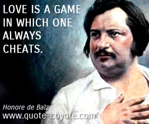 Cheat quotes - Love is a game in which one always cheats.