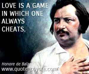 Love quotes - Love is a game in which one always cheats.