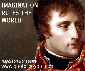  quotes - Imagination rules the world.