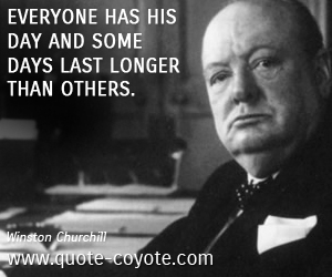  quotes - Everyone has his day and some days last longer than others.