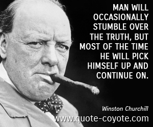 Man quotes - Man will occasionally stumble over the truth, but most of the time he will pick himself up and continue on.