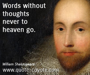  quotes - Words without thoughts never to heaven go. 