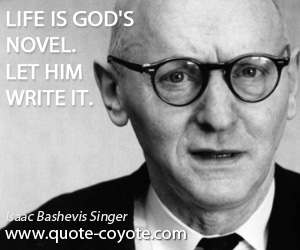  quotes - Life is God's novel. Let him write it.