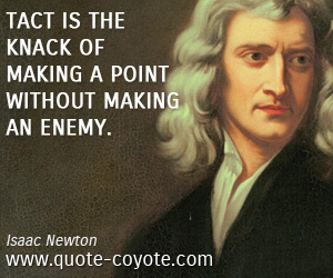  quotes - Tact is the knack of making a point without making an enemy.