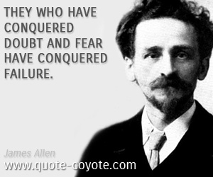  quotes - They who have conquered doubt and fear have conquered failure.
