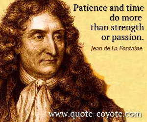 Patience quotes - Patience and time do more than strength or passion.