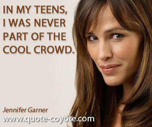 Teenage quotes - In my teens, I was never part of the cool crowd.