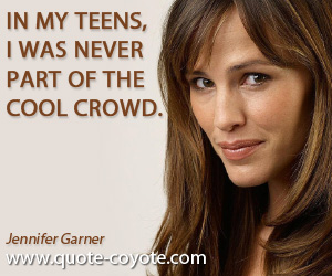  quotes - In my teens, I was never part of the cool crowd.